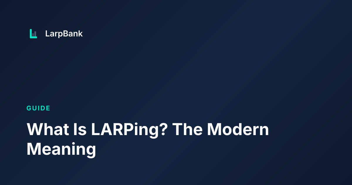 What Is LARPing? The Modern Meaning | LarpBank